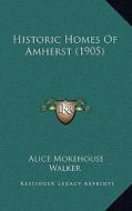 Historic Homes of Amherst (1905) di Alice Morehouse Walker edito da Kessinger Publishing