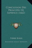 Conclusion Des Principes de Sapience (1662) di Pierre Borel edito da Kessinger Publishing