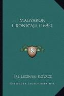 Magyarok Cronicaja (1692) di Pal Lisznyai Kovacs edito da Kessinger Publishing