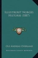 Illustreret Norges Historie (1887) di Ole Andreas Overland edito da Kessinger Publishing