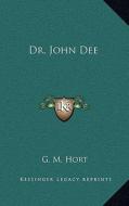 Dr. John Dee di G. M. Hort edito da Kessinger Publishing