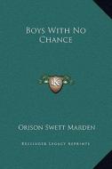 Boys with No Chance di Orison Swett Marden edito da Kessinger Publishing