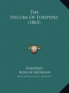 The Hecuba of Euripides (1865) the Hecuba of Euripides (1865) di Euripides edito da Kessinger Publishing