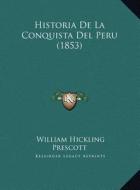 Historia de La Conquista del Peru (1853) di William Hickling Prescott edito da Kessinger Publishing