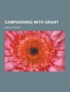 Campaigning With Grant di Horace Porter edito da Theclassics.us