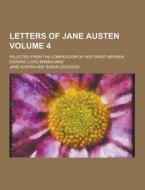 Letters Of Jane Austen; Selected From The Compilation Of Her Great Nephew Edward, Lord Brabourne Volume 4 di Jane Austen edito da Theclassics.us
