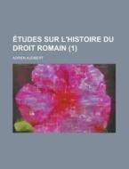 Etudes Sur L'Histoire Du Droit Romain (1) di Adrien Audibert edito da Rarebooksclub.com
