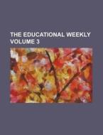 The Educational Weekly Volume 3 di Books Group edito da Rarebooksclub.com