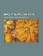 Bulletin Volume 23-33 di United States Bureau of Entomology edito da Rarebooksclub.com