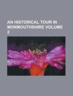 An Historical Tour in Monmouthshire Volume 2 di Anonymous edito da Rarebooksclub.com