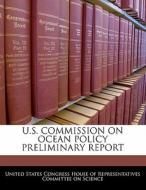 U.s. Commission On Ocean Policy Preliminary Report edito da Bibliogov