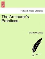 The Armourer's Prentices. Vol. I. di Charlotte Mary Yonge edito da British Library, Historical Print Editions