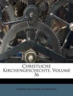 Christliche Kirchengeschichte, Volume 36 di Johann Matthias Schroeckh edito da Nabu Press