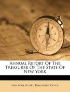 Annual Report of the Treasurer of the State of New York edito da Nabu Press