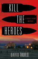 Kill the Heroes: A Charlie Henry Mystery di David Thurlo edito da MINOTAUR