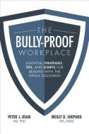 The Bully-Proof Workplace: Essential Strategies, Tips, and Scripts for Dealing with the Office Sociopath di Peter Dean edito da McGraw-Hill Education