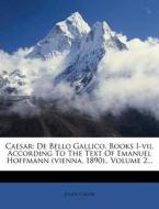 Caesar: de Bello Gallico. Books I-VII. According to the Text of Emanuel Hoffmann (Vienna, 1890)., Volume 2... di Julius Caesar edito da Nabu Press