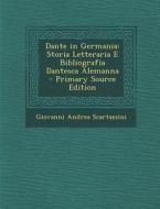 Dante in Germania: Storia Letteraria E Bibliografia Dantesca Alemanna di Giovanni Andrea Scartazzini edito da Nabu Press