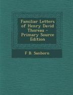 Familiar Letters of Henry David Thoreau di Franklin Benjamin Sanborn edito da Nabu Press