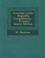 Cristobal Colon: Biografia Completisima... - Primary Source Edition di M. Martinez edito da Nabu Press