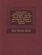 Catena Aurea: Commentary on the Four Gospels, Collected Out of the Works of the Fathers Volume 3, PT.1 edito da Nabu Press