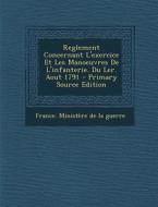 Reglement Concernant L'Exercice Et Les Manoeuvres de L'Infanterie. Du Ler. Aout 1791 - Primary Source Edition edito da Nabu Press