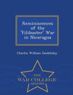 Reminiscences of the 'Filibuster' War in Nicaragua - War College Series di Charles William Doubleday edito da WAR COLLEGE SERIES