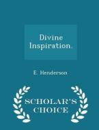 Divine Inspiration. - Scholar's Choice Edition di E Henderson edito da Scholar's Choice