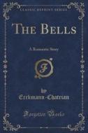 The Bells di Erckmann-Chatrian Erckmann-Chatrian edito da Forgotten Books