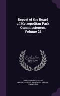 Report Of The Board Of Metropolitan Park Commissioners, Volume 25 di Charles Francis Adams edito da Palala Press