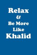 Relax & Be More Like Khalid Affirmations Workbook Positive Affirmations Workbook Includes di Affirmations World edito da Positive Life