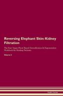 Reversing Elephant Skin: Kidney Filtration The Raw Vegan Plant-Based Detoxification & Regeneration Workbook for Healing  di Health Central edito da LIGHTNING SOURCE INC