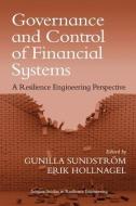Governance and Control of Financial Systems di Ms Gunilla Sundstrom, Professor Erik Hollnagel edito da Taylor & Francis Ltd