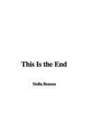 This Is the End di Stella Benson edito da IndyPublish.com