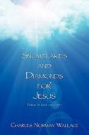 Snowflakes And Diamonds For Jesus di Charles Norman Wallace edito da America Star Books