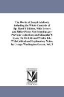 The Works of Joseph Addison; Including the Whole Contents of BP. Hurd's Edition, with Letters and Other Pieces Not Found di Joseph Addison edito da UNIV OF MICHIGAN PR