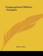 Unappropriated Millions - Pamphlet di Robert Collier edito da Kessinger Publishing