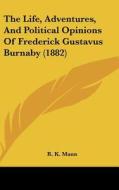 The Life, Adventures, and Political Opinions of Frederick Gustavus Burnaby (1882) di R. K. Mann edito da Kessinger Publishing