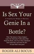 Is Sex Your Genie in a Bottle?: Is Virginity for Wimps or Warriors? di Roger Ali Bocus edito da Createspace