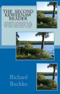 The Second Keweenaw Reader: Another Collection of Stories and People from the Most Beautiful Part of the Strangest State. di Richard Buchko edito da Createspace