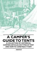 A Camper's Guide to Tents - A Collection of Historical Camping Articles on Types of Tent and How to Construct Them di Various edito da Becker Press