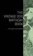 The Vintage Dog Birthday Book - The Smooth Fox Terrier di Various edito da Vintage Dog Books