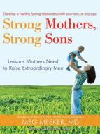 Strong Mothers, Strong Sons: Lessons Mothers Need to Raise Extraordinary Men di Meg Meeker edito da Tantor Audio