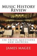 Music History Review: 150 Trivia Questions and Answers. di James Magee edito da Createspace