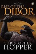 Rise of the Dibor: The White Lion Chronicles, Book I di Christopher Hopper edito da Createspace
