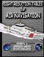 Sight Reduction Tables for Air Navigation Volume 1 di National Geospatial-Intelligence Agency edito da Createspace Independent Publishing Platform