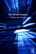 The British Empire: A History and a Debate di Jeremy Black edito da ROUTLEDGE