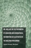 Mr. Wallace on the Phenomena of Variation and Geographical Distribution as Illustrated by the Malayan Papilionidæ di Alfred Russel Wallace edito da Read Books