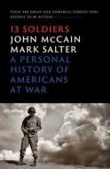 Thirteen Soldiers: A Personal History of Americans at War di John McCain, Mark Salter edito da SIMON & SCHUSTER