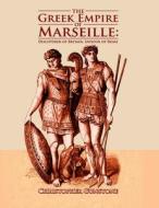 The Greek Empire of Marseille: Discoverer of Britain, Saviour of Rome. di Christopher Gunstone edito da Createspace